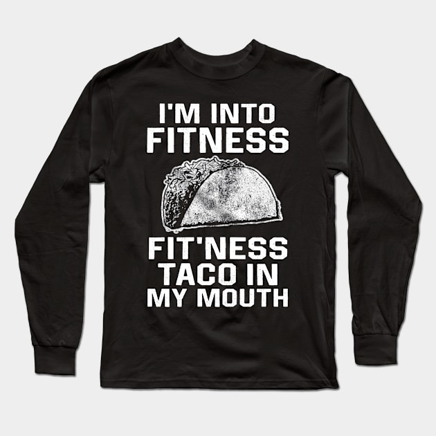 I am into fitness fit'ness taco n my mouth Long Sleeve T-Shirt by TEEPHILIC